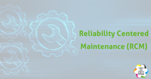 Reliability Centered Maintenance (RCM)